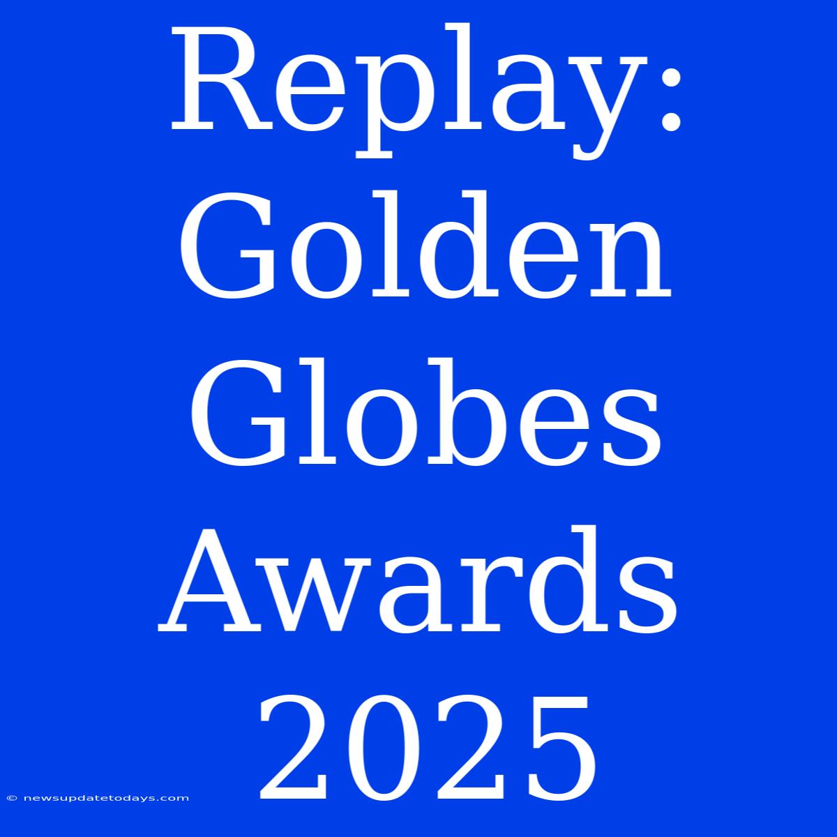 Replay: Golden Globes Awards 2025