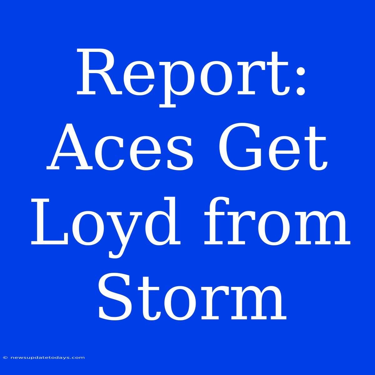 Report: Aces Get Loyd From Storm