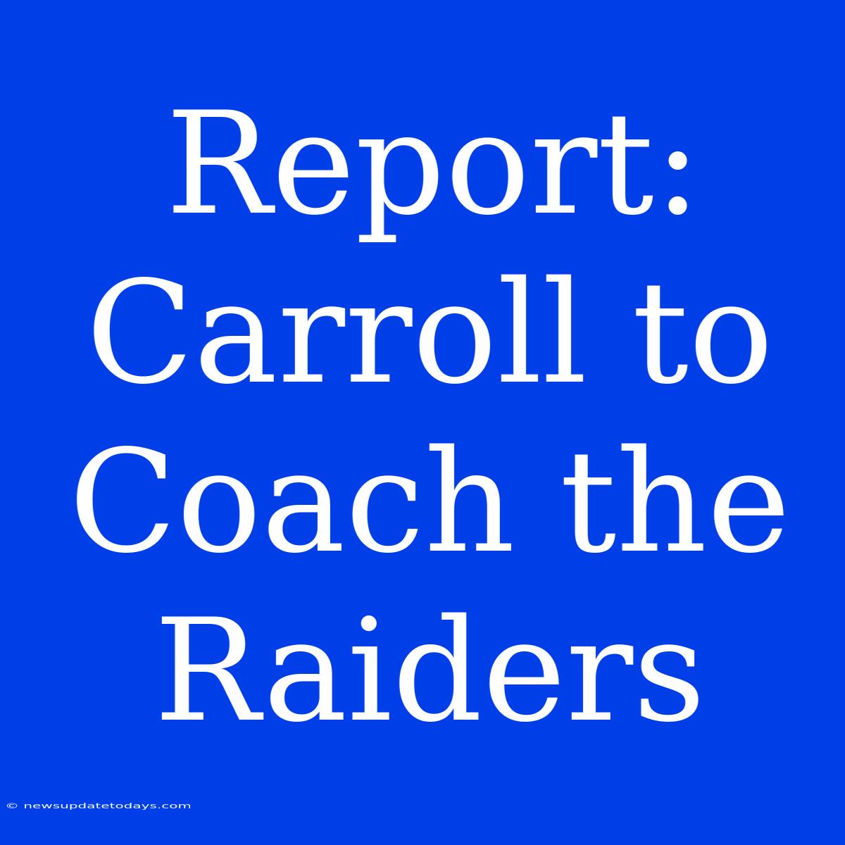 Report: Carroll To Coach The Raiders