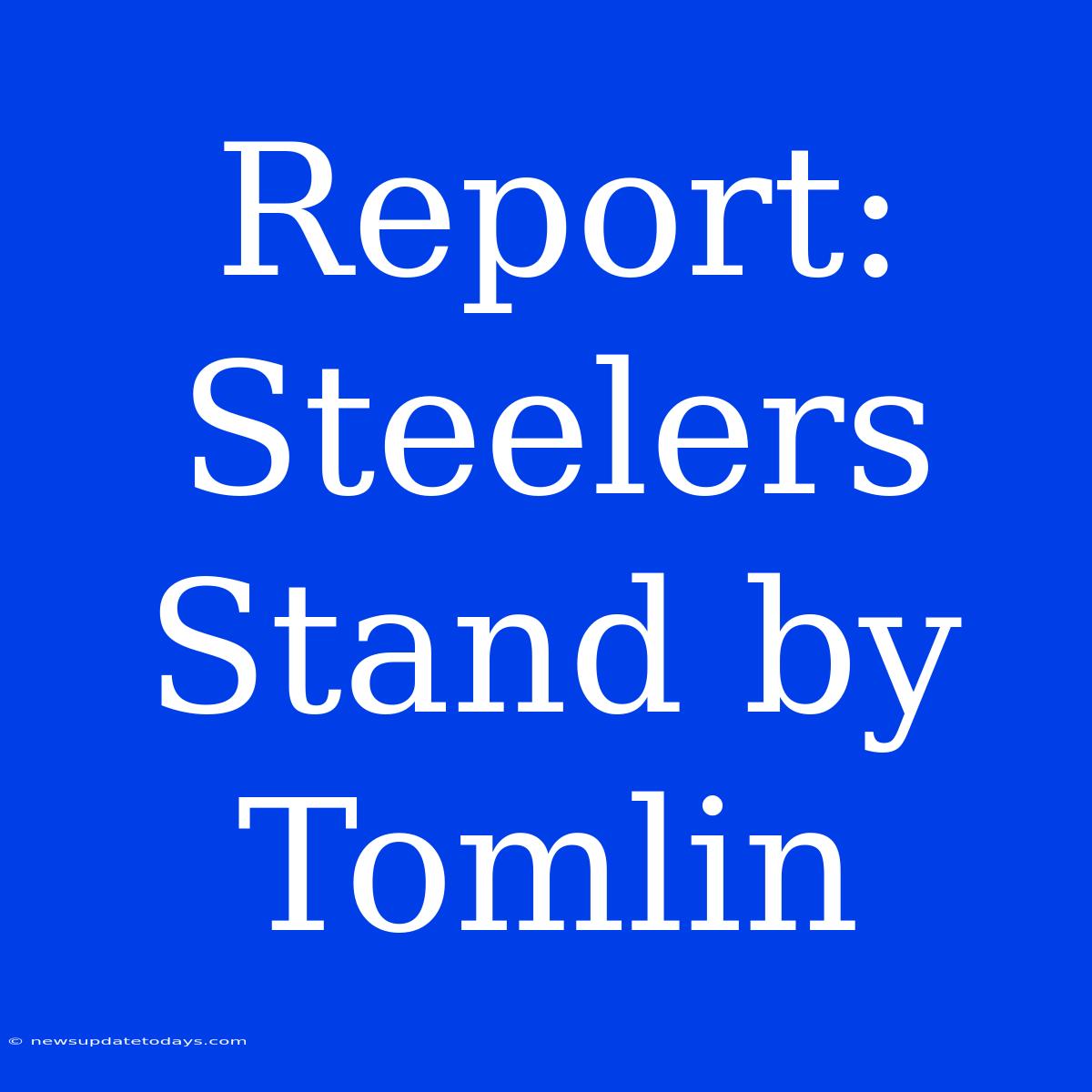 Report: Steelers Stand By Tomlin