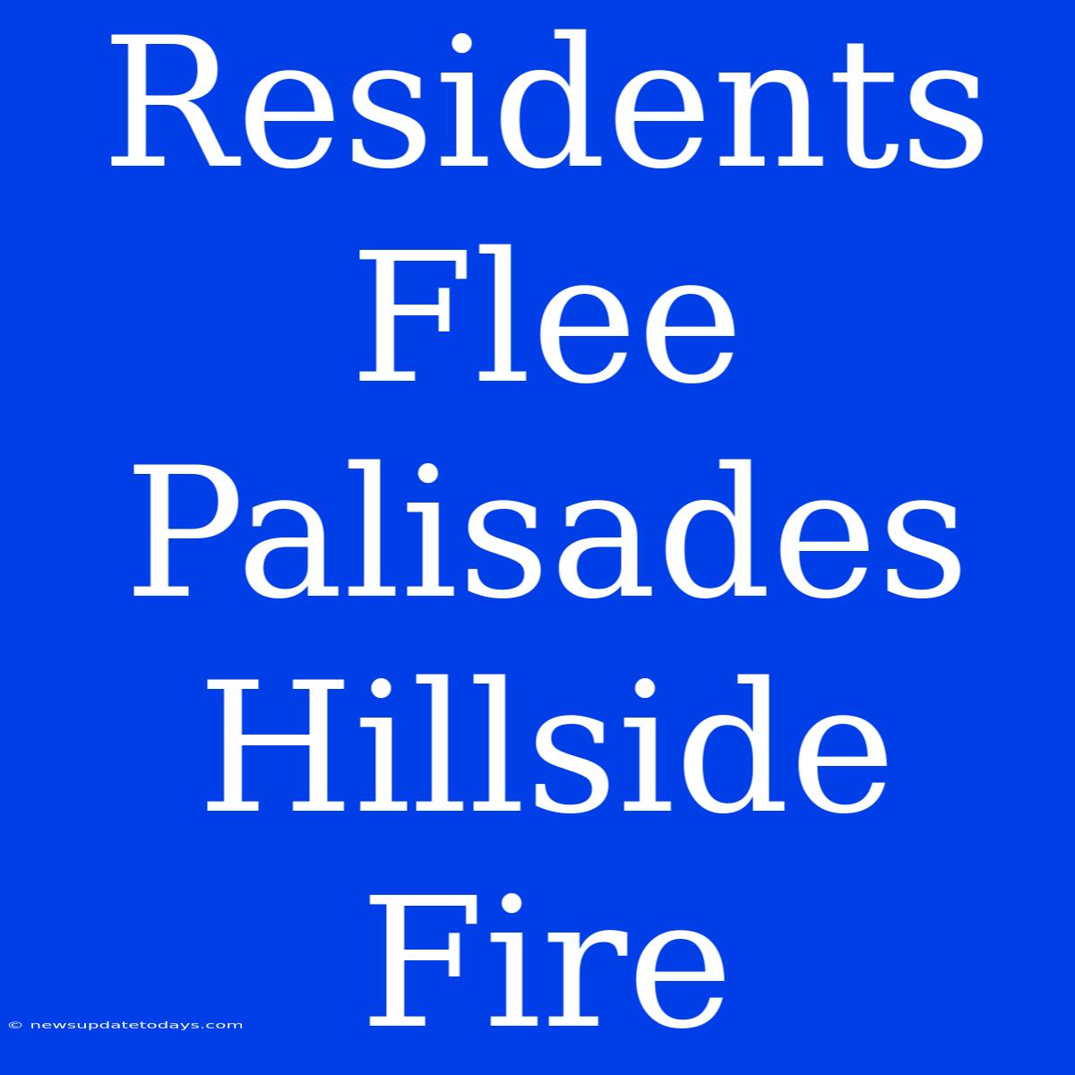 Residents Flee Palisades Hillside Fire