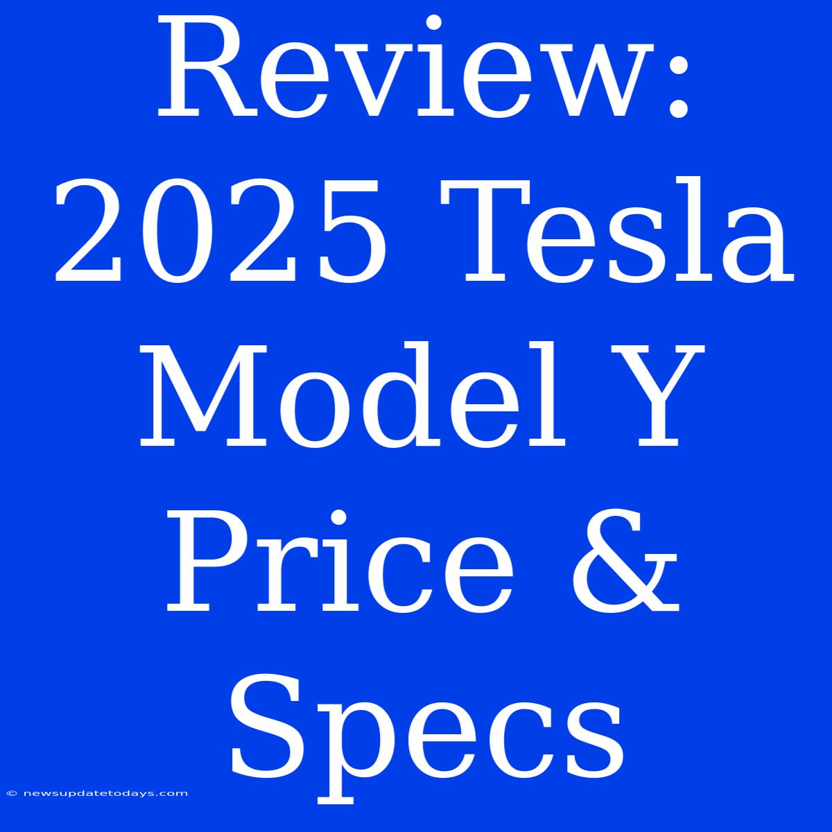 Review: 2025 Tesla Model Y Price & Specs