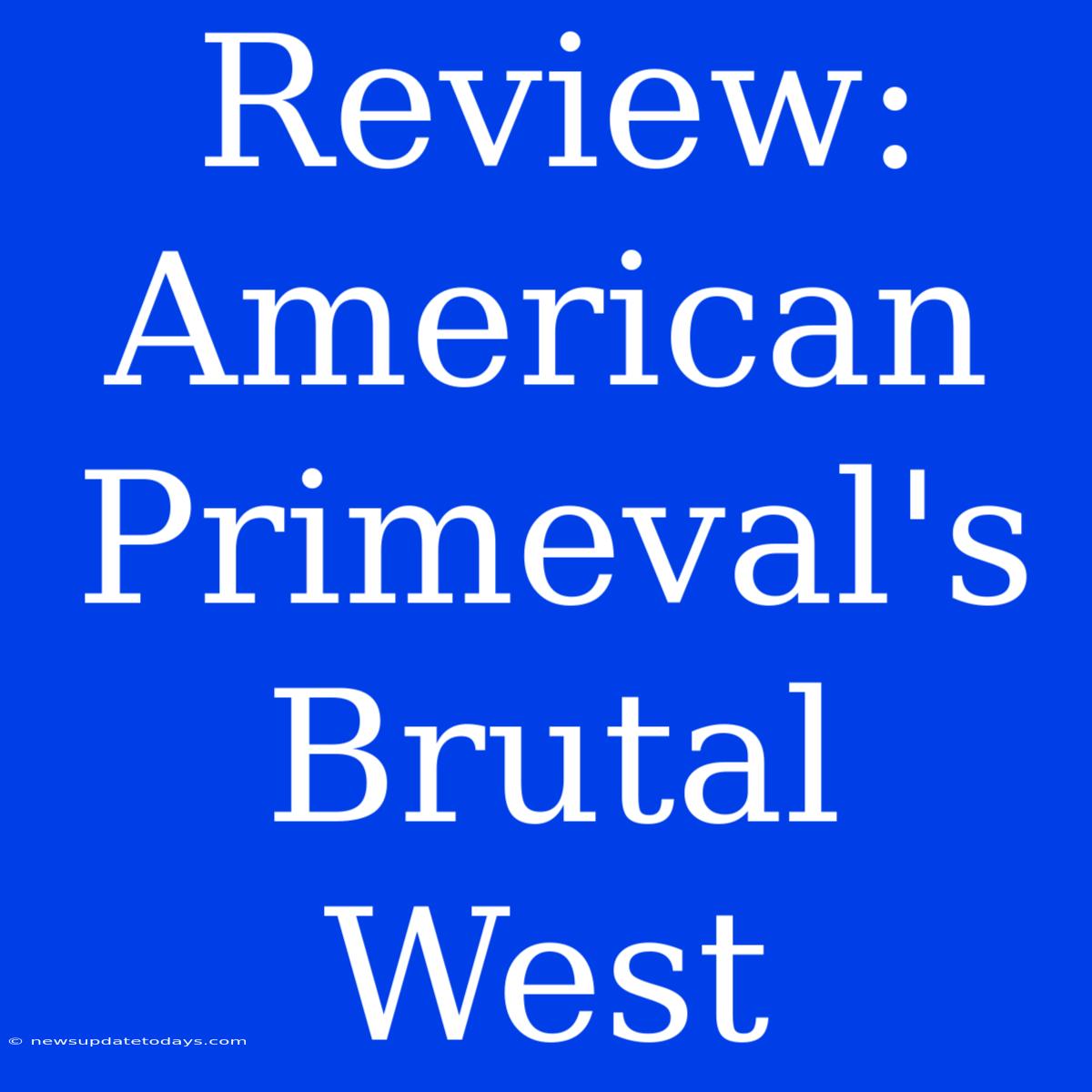 Review: American Primeval's Brutal West