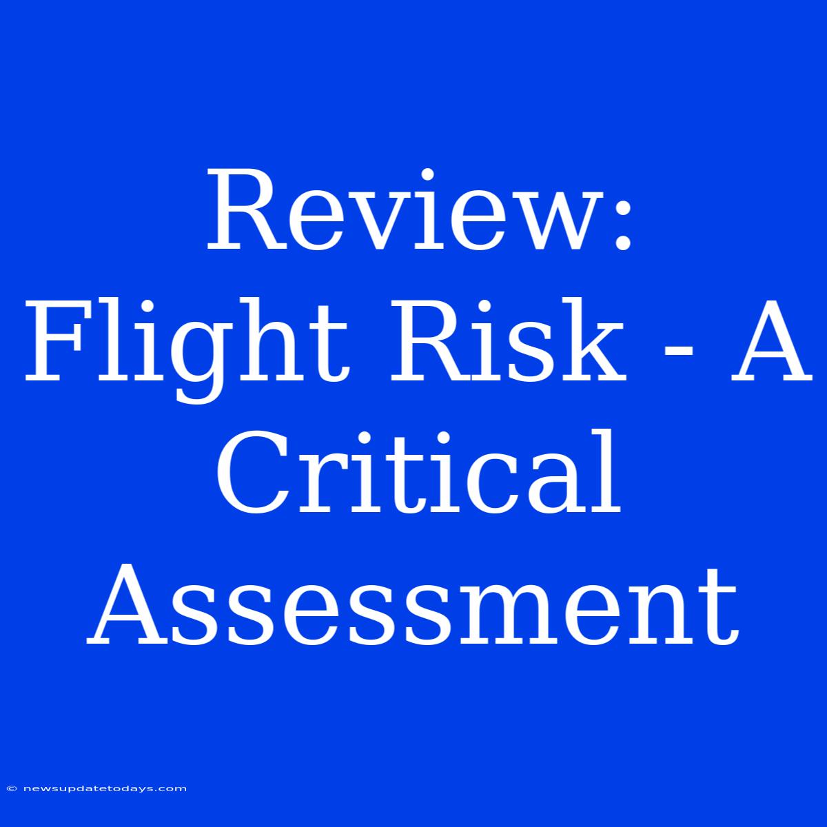 Review: Flight Risk - A Critical Assessment