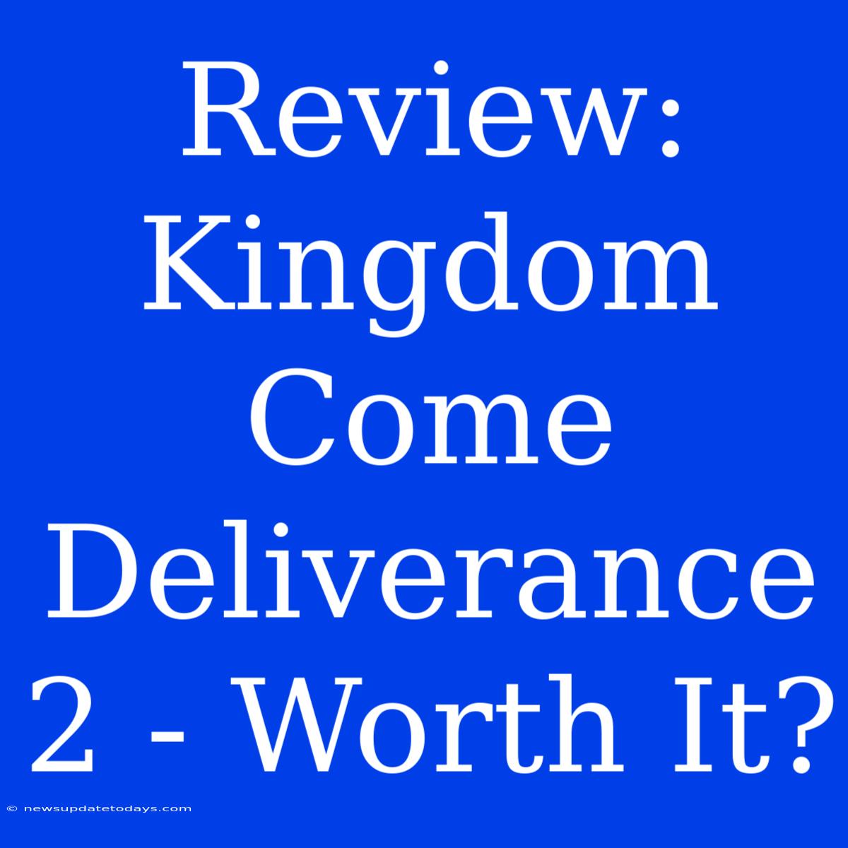 Review: Kingdom Come Deliverance 2 - Worth It?