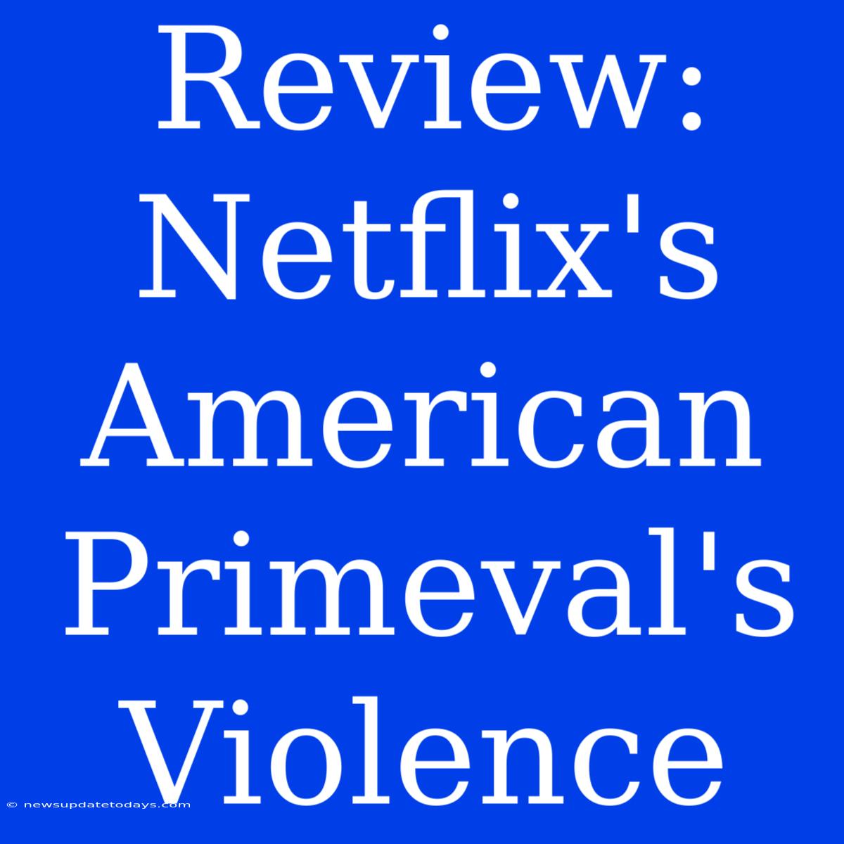 Review: Netflix's American Primeval's Violence