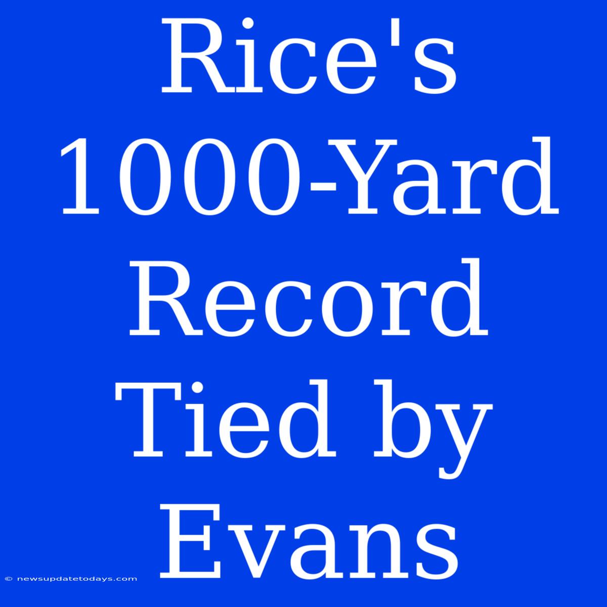 Rice's 1000-Yard Record Tied By Evans