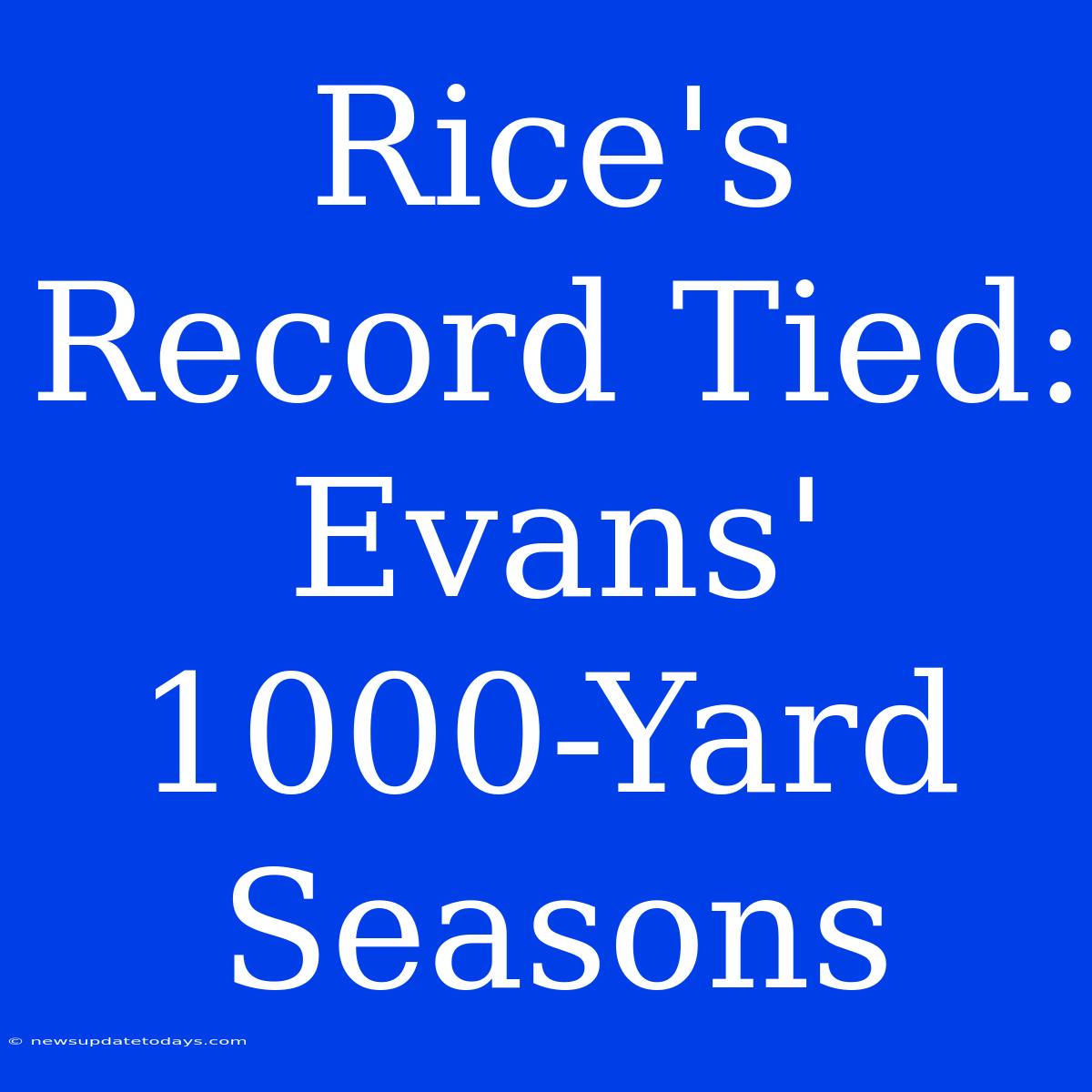 Rice's Record Tied: Evans' 1000-Yard Seasons