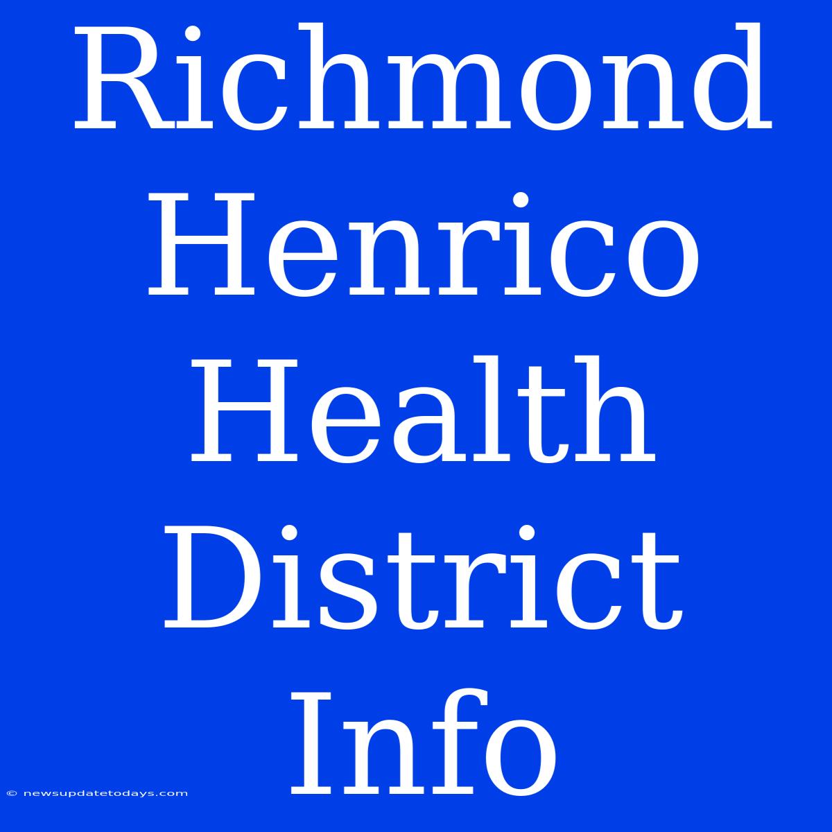 Richmond Henrico Health District Info