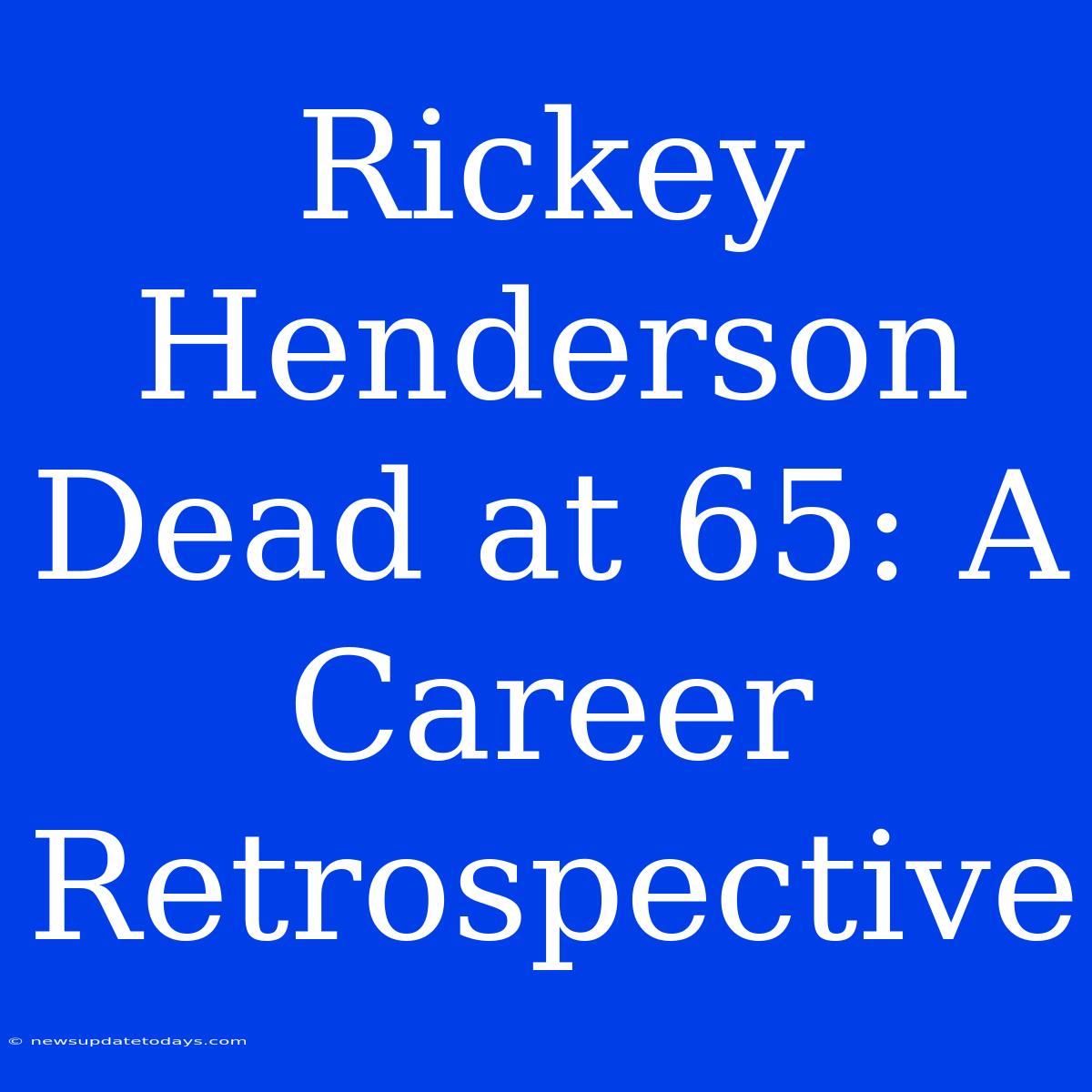 Rickey Henderson Dead At 65: A Career Retrospective