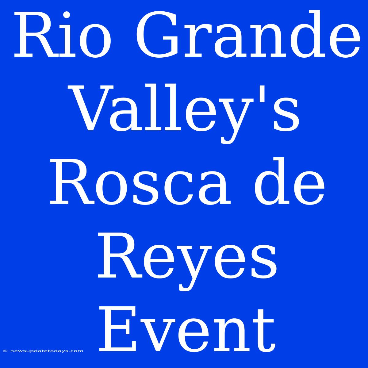 Rio Grande Valley's Rosca De Reyes Event