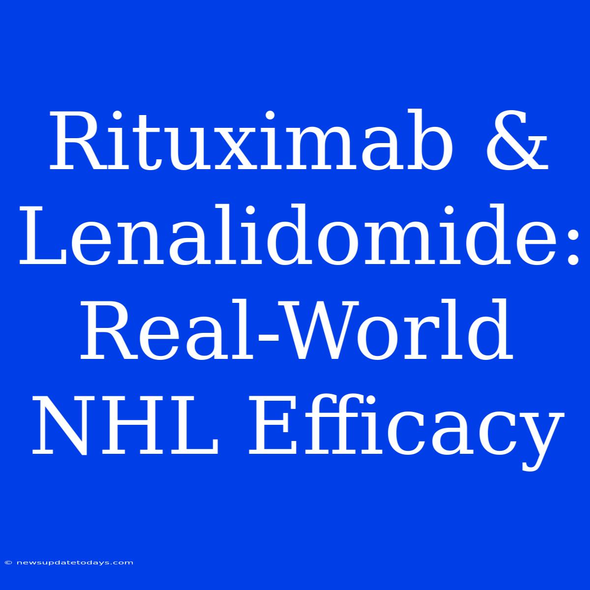 Rituximab & Lenalidomide: Real-World NHL Efficacy