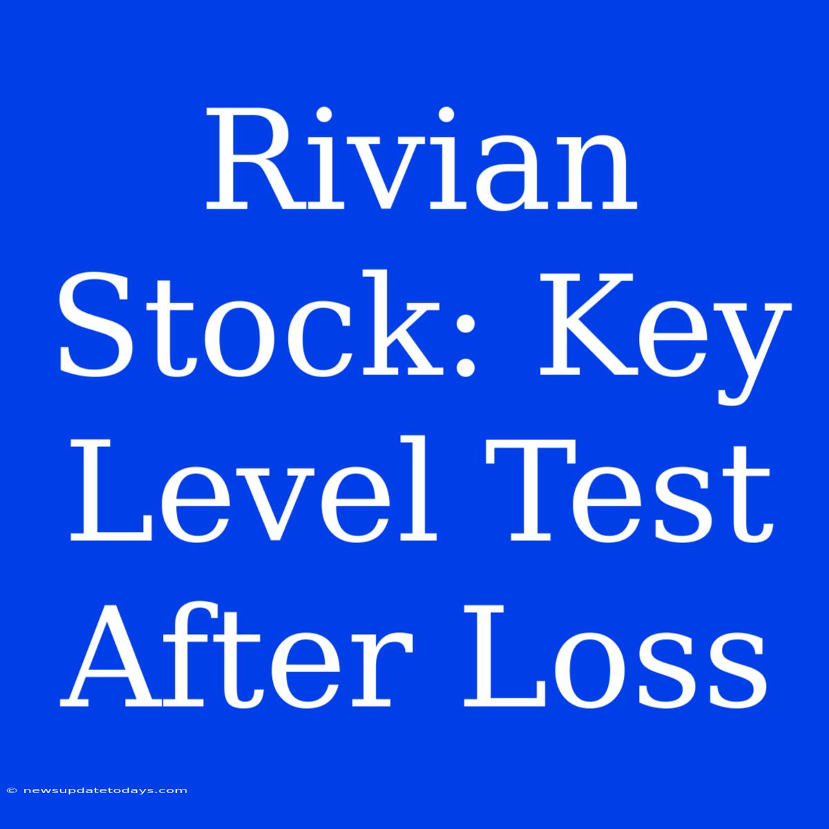 Rivian Stock: Key Level Test After Loss