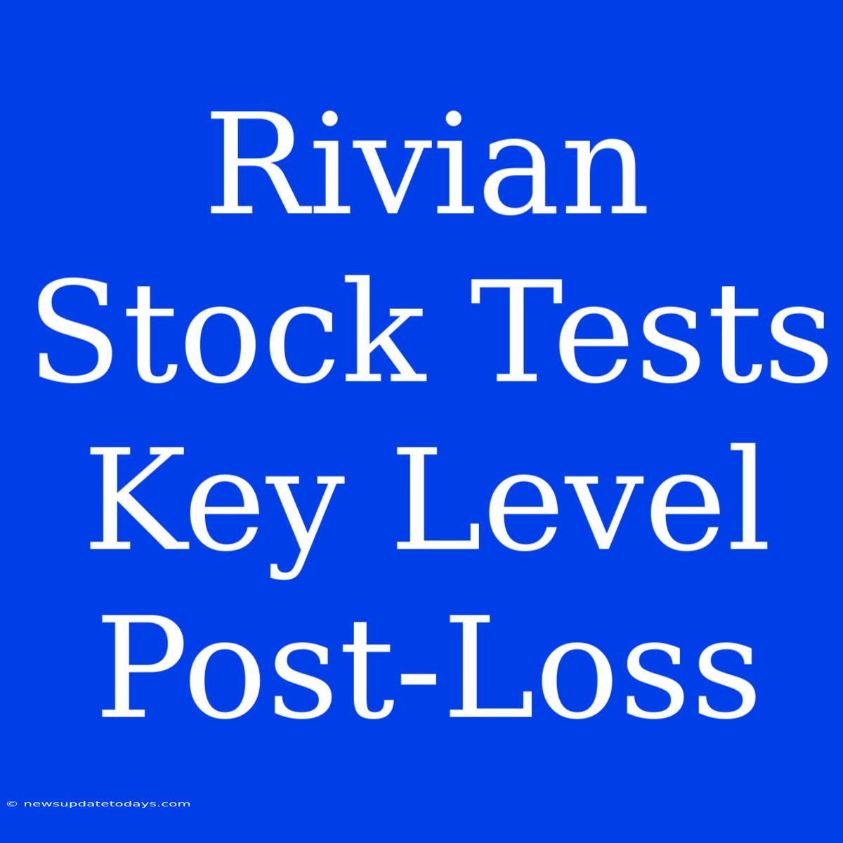 Rivian Stock Tests Key Level Post-Loss