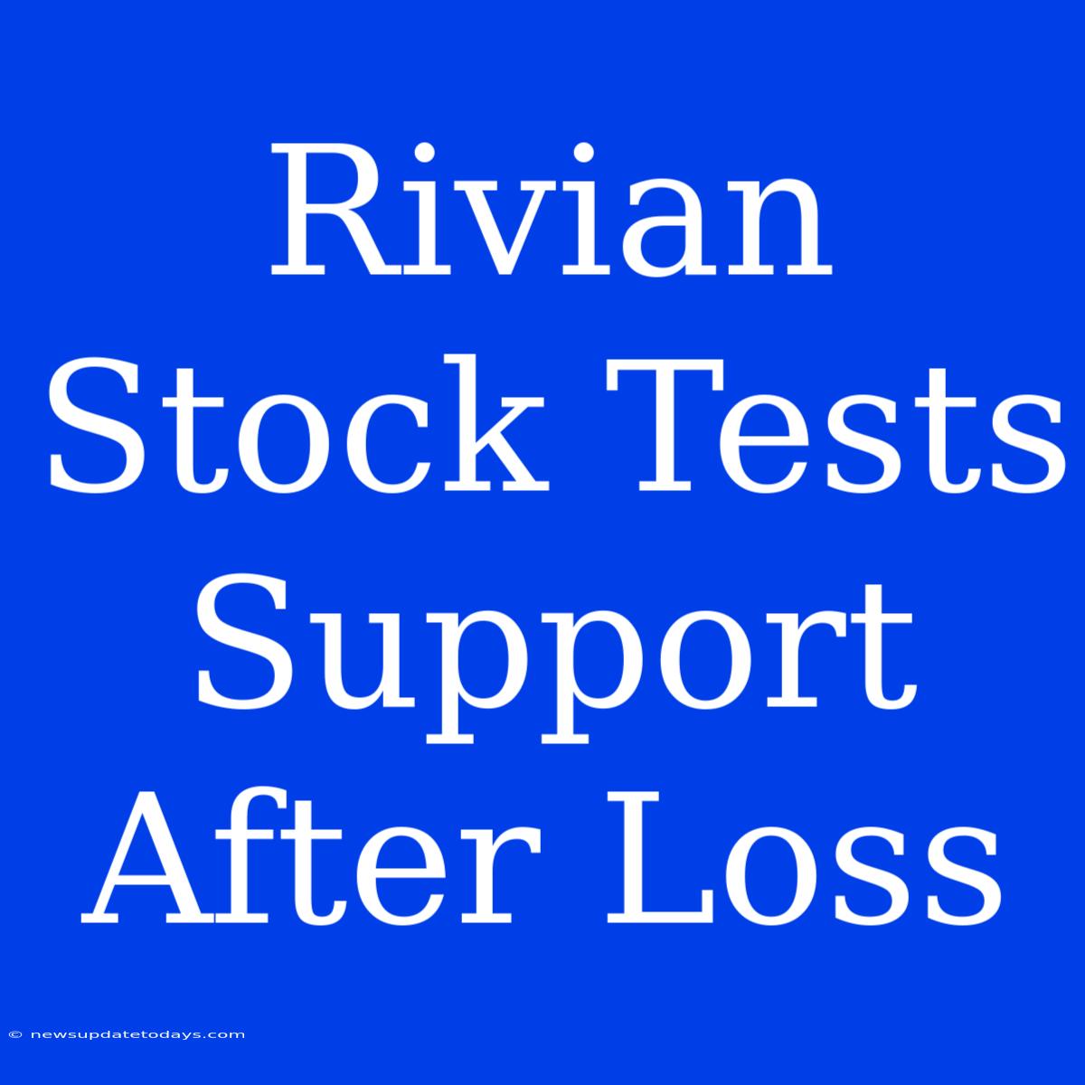 Rivian Stock Tests Support After Loss