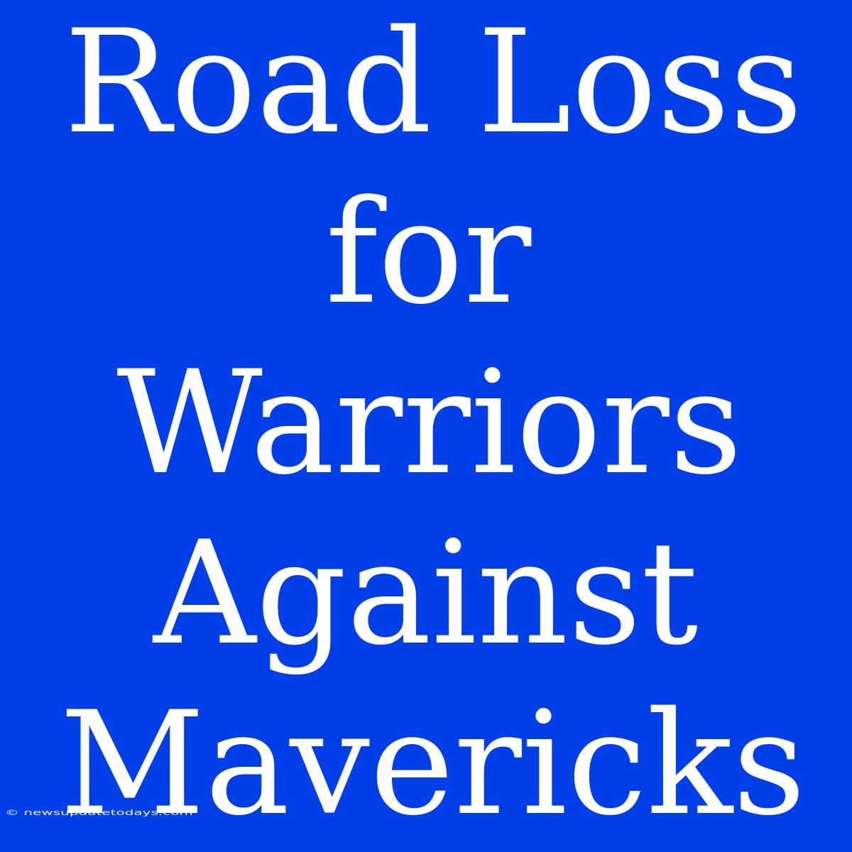 Road Loss For Warriors Against Mavericks