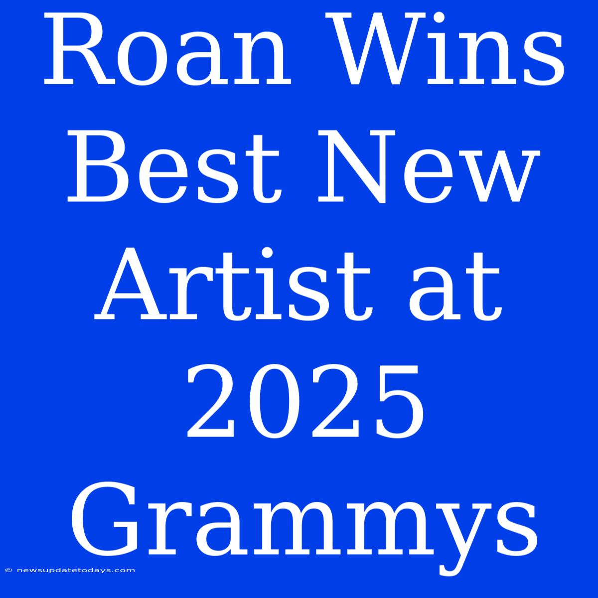 Roan Wins Best New Artist At 2025 Grammys