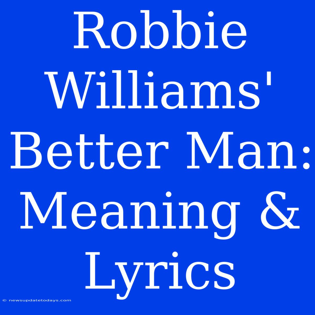 Robbie Williams' Better Man: Meaning & Lyrics