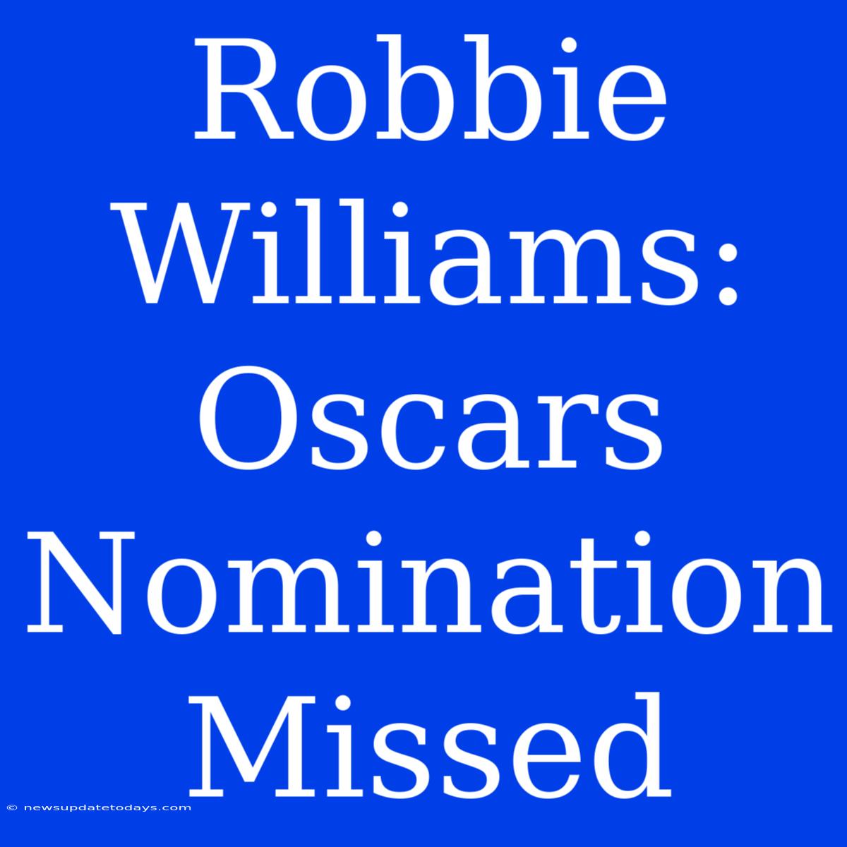 Robbie Williams: Oscars Nomination Missed