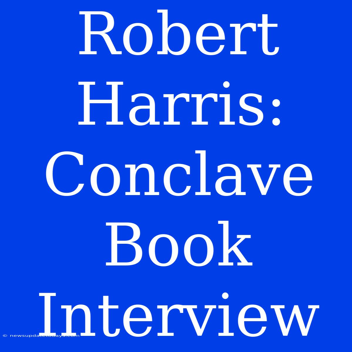 Robert Harris: Conclave Book Interview