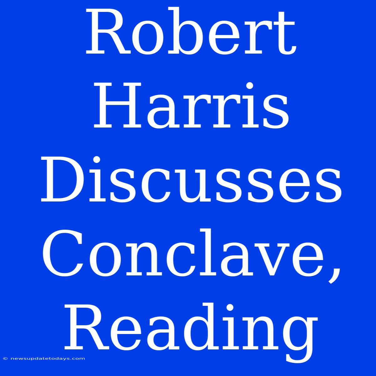 Robert Harris Discusses Conclave, Reading