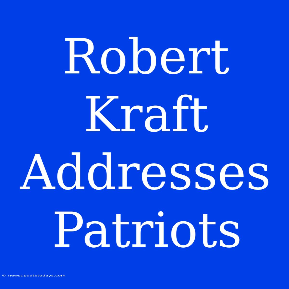 Robert Kraft Addresses Patriots