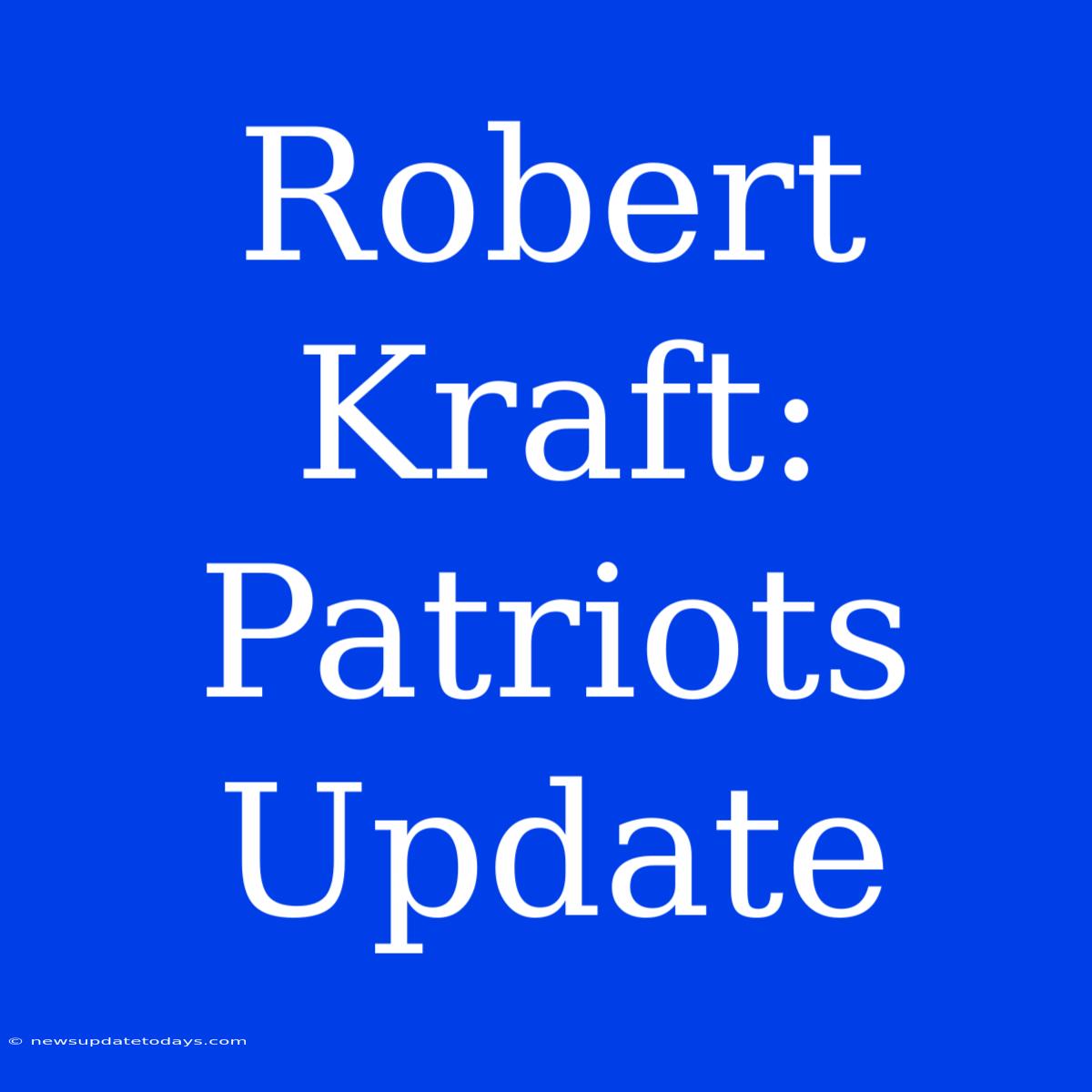 Robert Kraft: Patriots Update