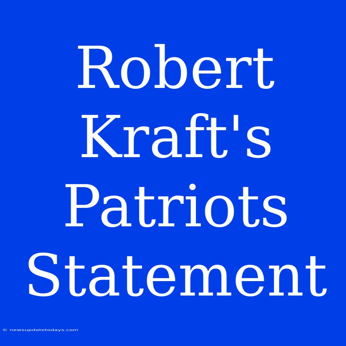 Robert Kraft's Patriots Statement