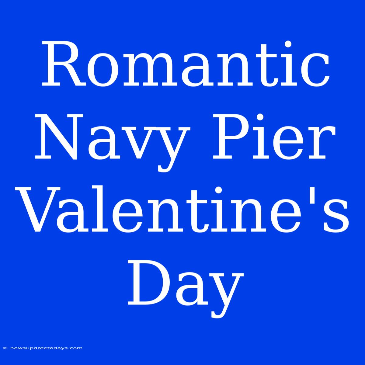 Romantic Navy Pier Valentine's Day