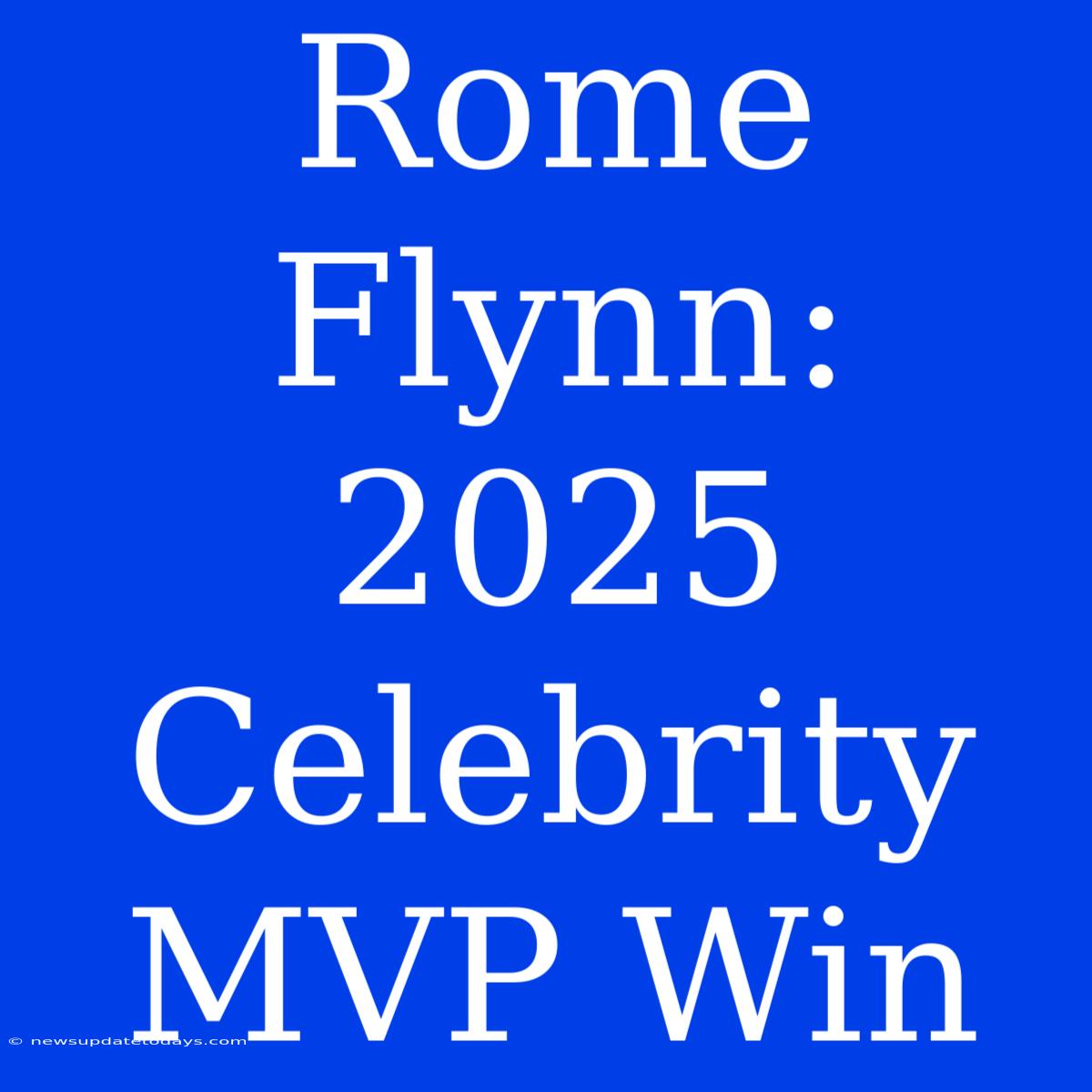 Rome Flynn: 2025 Celebrity MVP Win