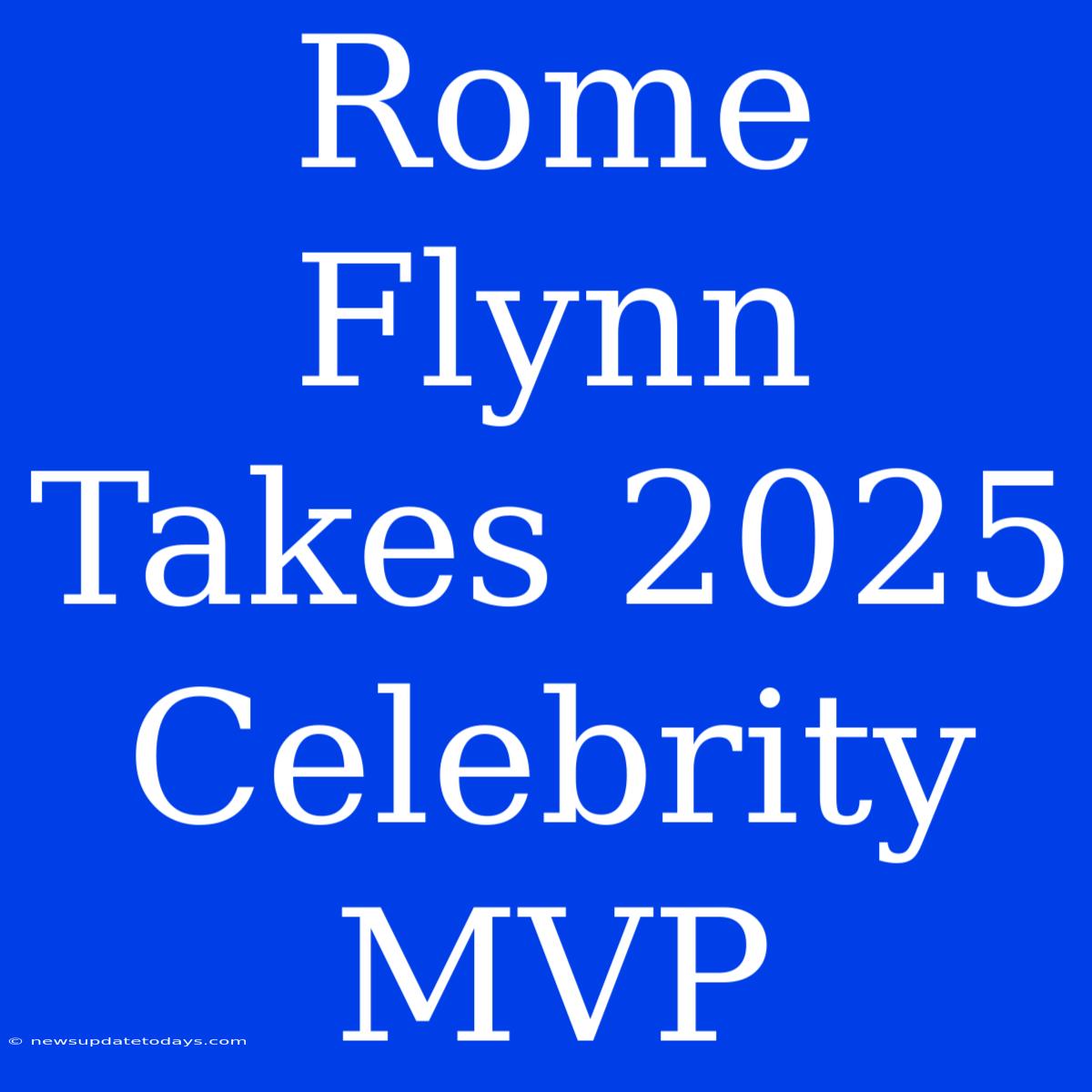 Rome Flynn Takes 2025 Celebrity MVP