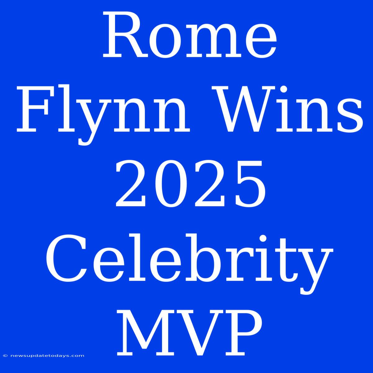 Rome Flynn Wins 2025 Celebrity MVP