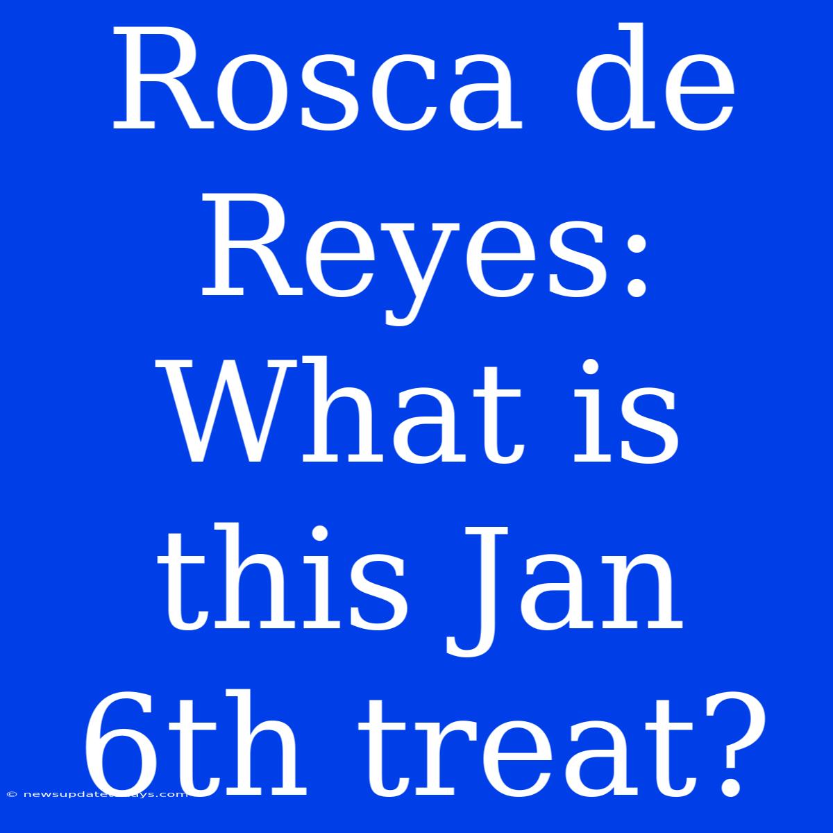 Rosca De Reyes: What Is This Jan 6th Treat?