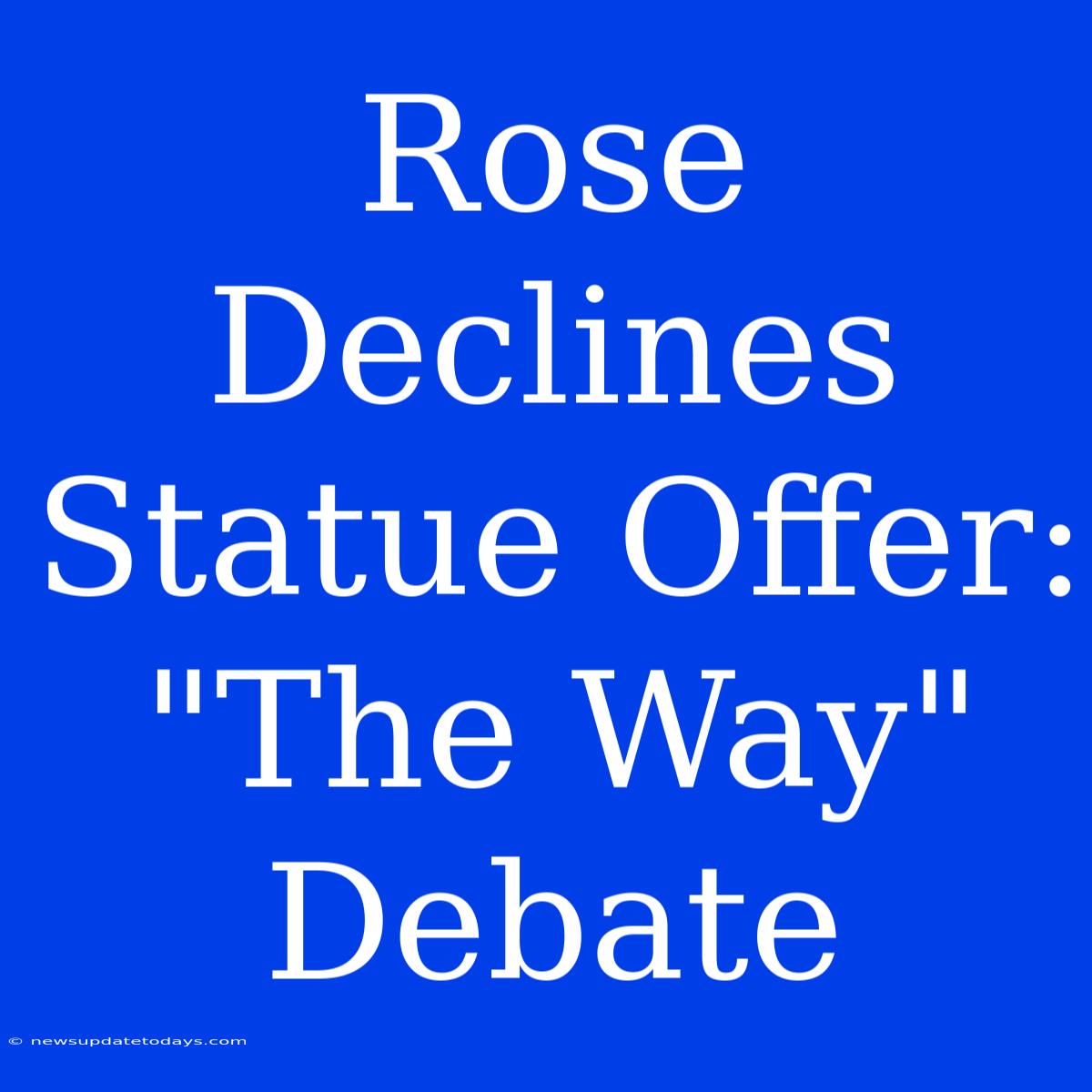 Rose Declines Statue Offer: 