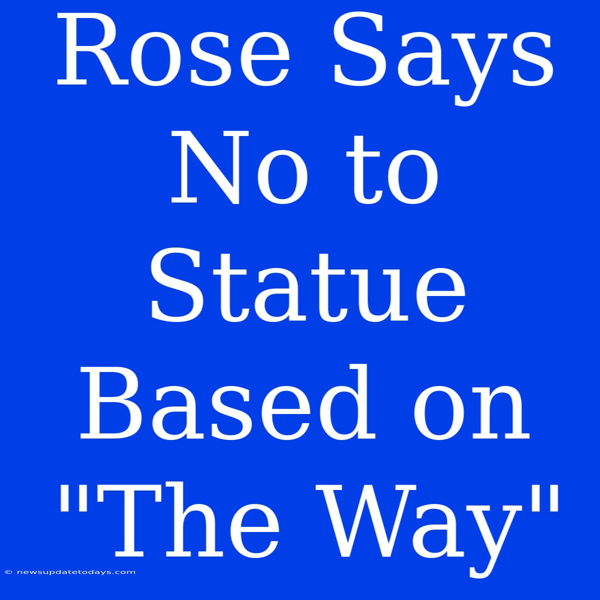 Rose Says No To Statue Based On 