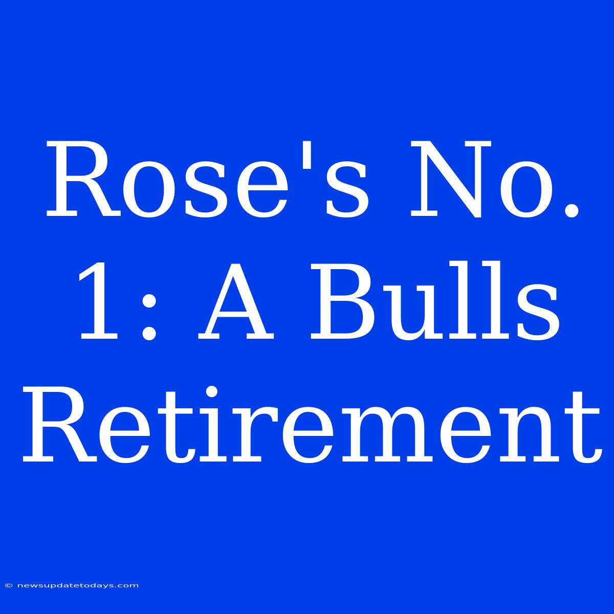 Rose's No. 1: A Bulls Retirement