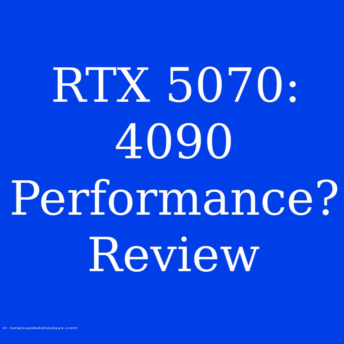 RTX 5070:  4090 Performance? Review