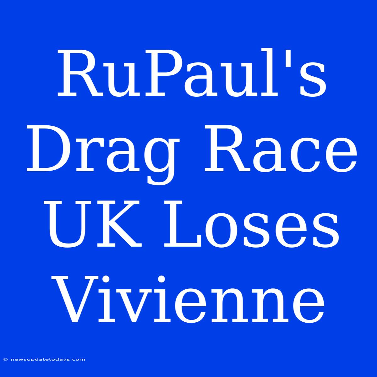 RuPaul's Drag Race UK Loses Vivienne