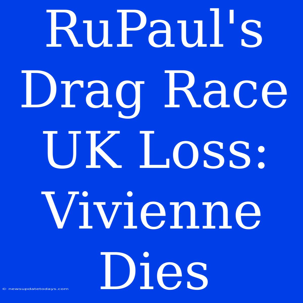 RuPaul's Drag Race UK Loss: Vivienne Dies