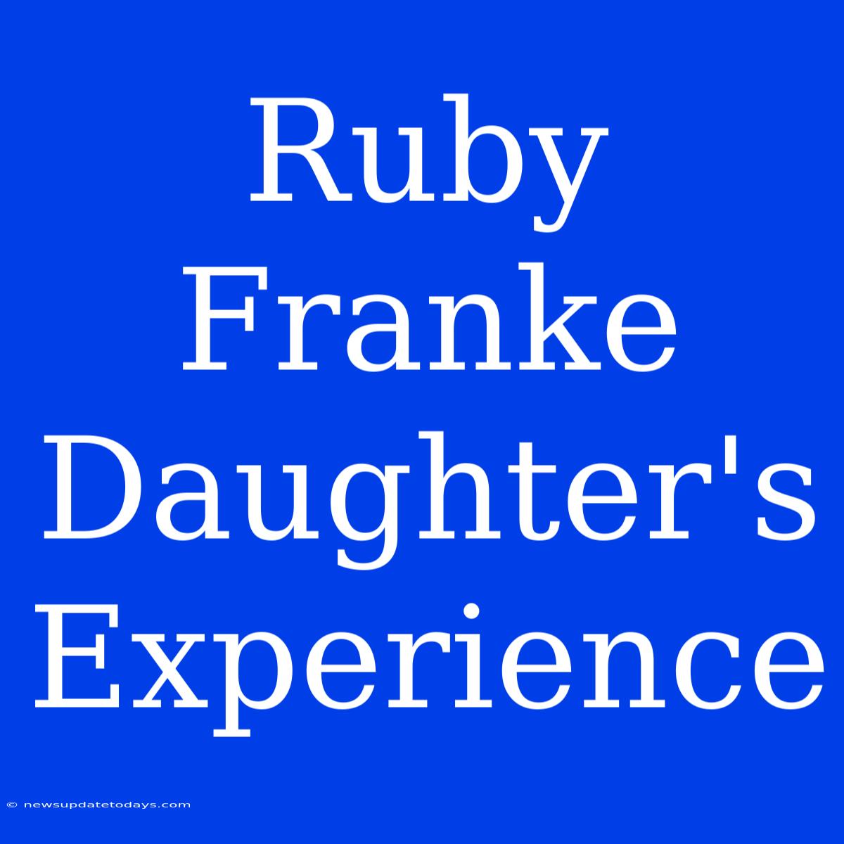 Ruby Franke Daughter's Experience