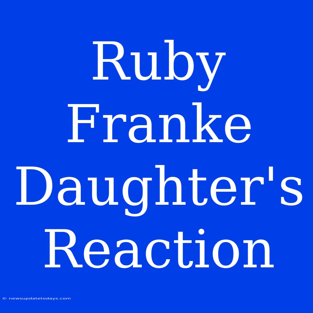 Ruby Franke Daughter's Reaction