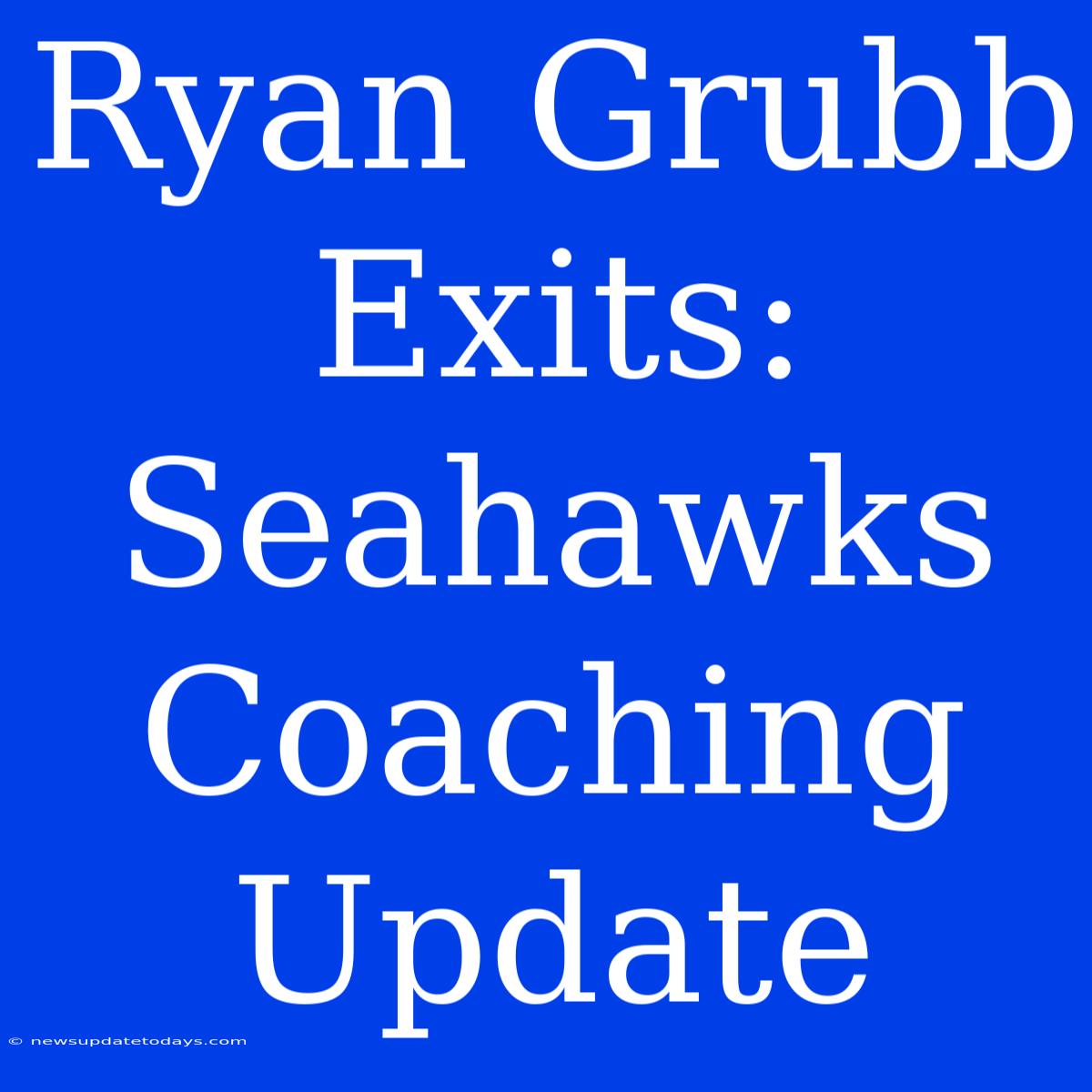 Ryan Grubb Exits: Seahawks Coaching Update