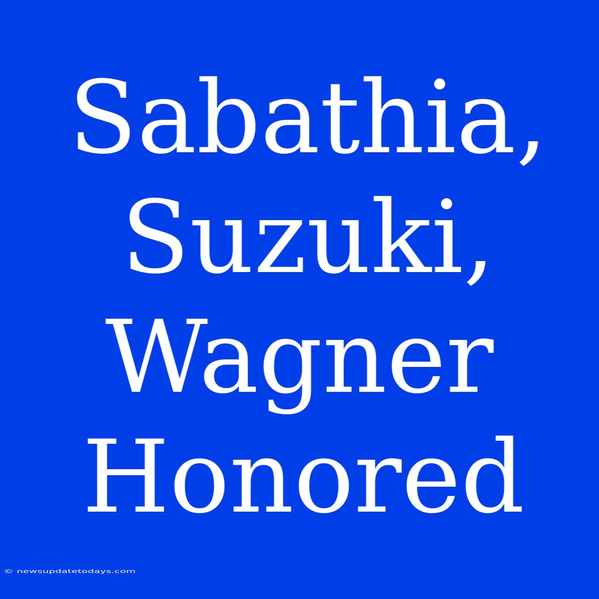 Sabathia, Suzuki, Wagner Honored