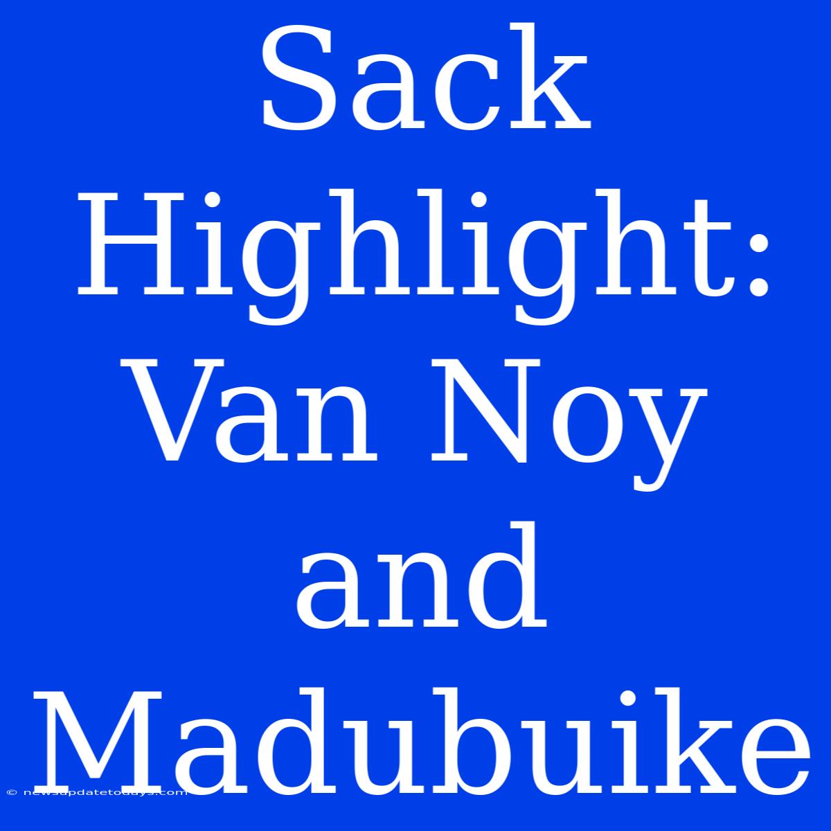 Sack Highlight: Van Noy And Madubuike