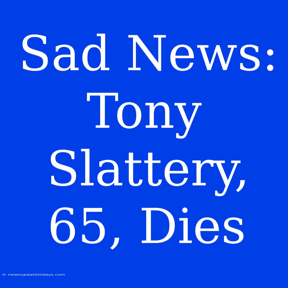 Sad News: Tony Slattery, 65, Dies