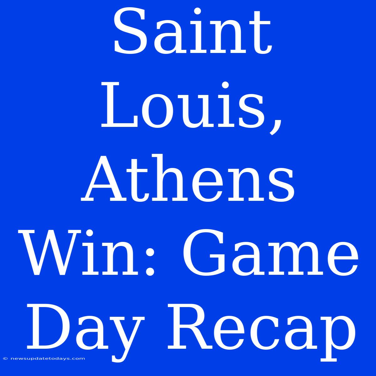 Saint Louis, Athens Win: Game Day Recap