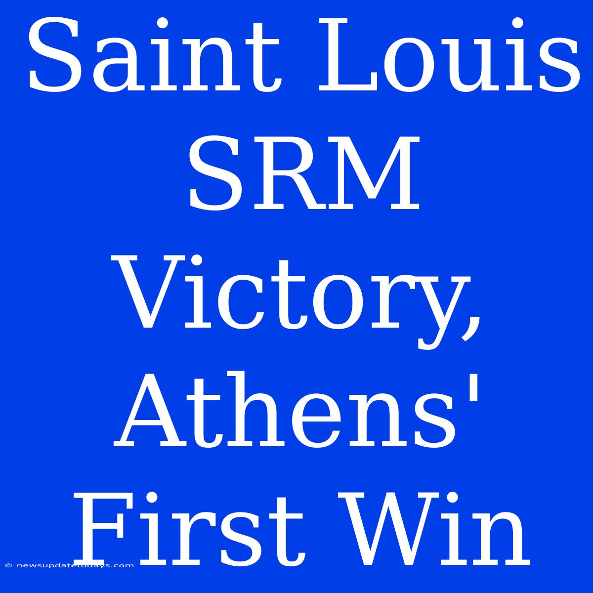 Saint Louis SRM Victory, Athens' First Win