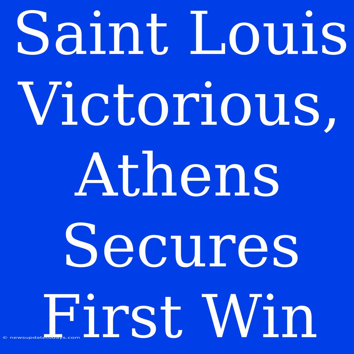 Saint Louis Victorious, Athens Secures First Win