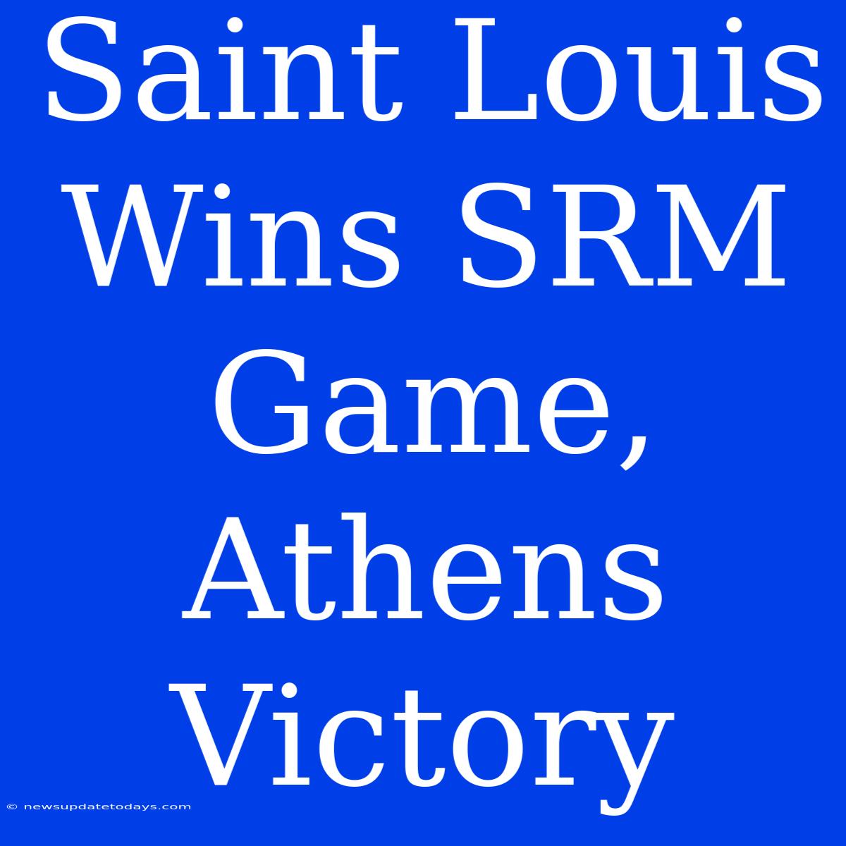 Saint Louis Wins SRM Game, Athens Victory