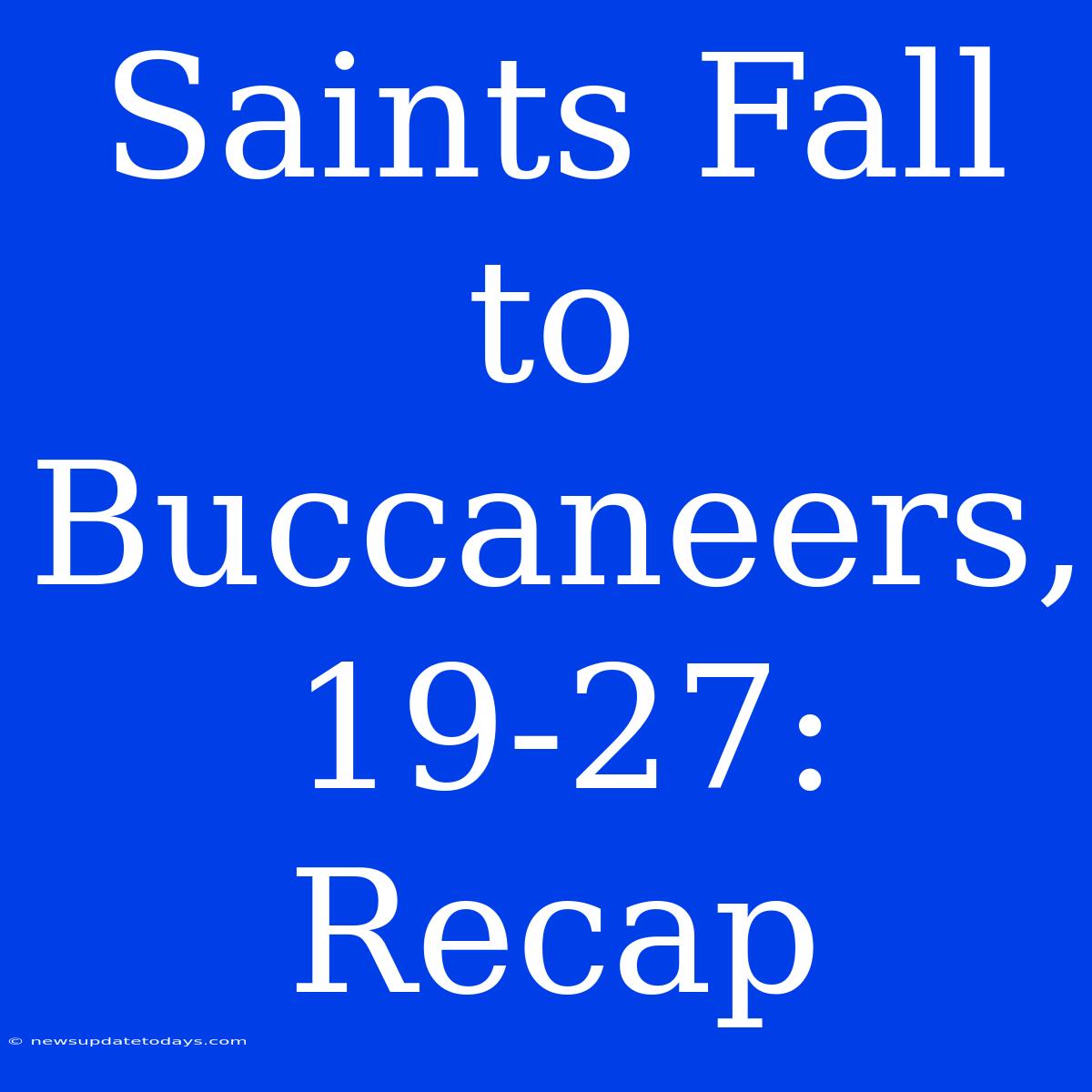 Saints Fall To Buccaneers, 19-27: Recap